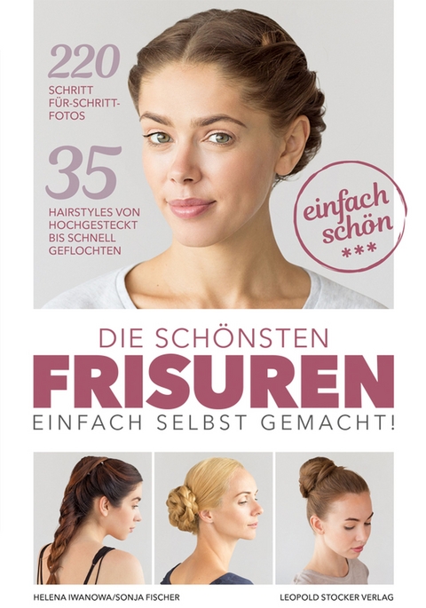 Die schönsten Frisuren einfach selbst gemacht - Helena Iwanowa, Sonja Fischer