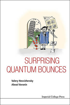 Surprising Quantum Bounces - Valery Nesvizhevsky, Alexei Voronin