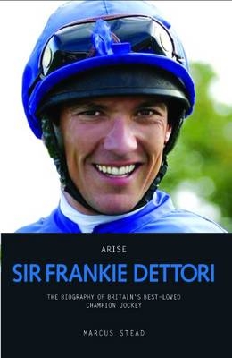 Arise Sir Frankie Dettori - Marcus Stead