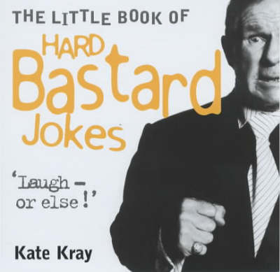 The Little Book of Hard Bastard Jokes - Kate Kray
