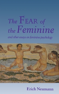 The Fear of the Feminine - Erich Neumann