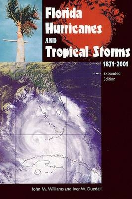 Florida Hurricanes and Tropical Storms, 1871-2001 - John M. Williams, Iver W. Duedall, Duedall USA)  Iver W. Professor of Oceanography and Environmental Science  Florida Institute of Technology