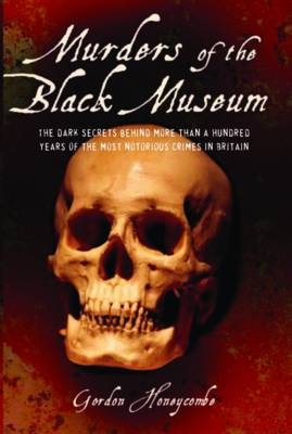 Murders of the Black Museum 1875-1975 - Gordon Honeycombe