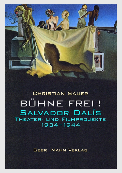Bühne frei! Salvador Dalís Theater- und Filmprojekte 1934 −1944 - Christian Sauer