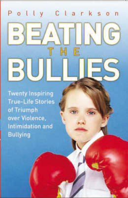 Beating the Bullies - Polly Clarkson