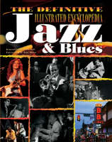 The Definitive Illustrated Encyclopedia of Jazz and Blues - 