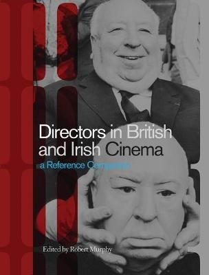Directors in British and Irish Cinema: A Reference Companion - Robert Murphy