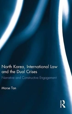 North Korea, International Law and the Dual Crises - Morse Tan