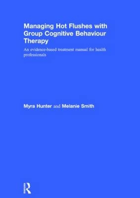 Managing Hot Flushes with Group Cognitive Behaviour Therapy - Myra Hunter, Melanie Smith