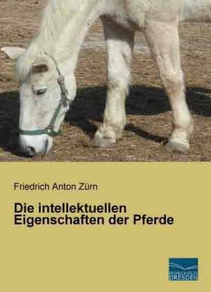 Die intellektuellen Eigenschaften der Pferde - Friedrich Anton ZÃ¼rn