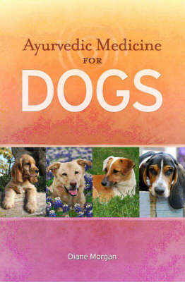 Ayurvedic Medicine for Dogs - Diane Morgan