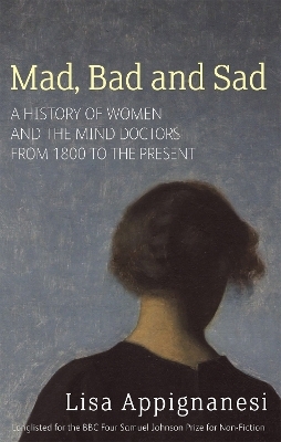Mad, Bad And Sad - Lisa Appignanesi