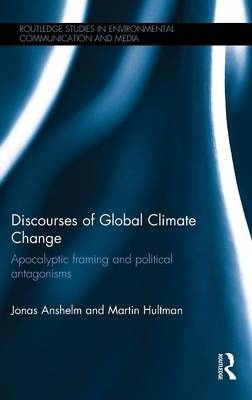 Discourses of Global Climate Change - Jonas Anshelm, Martin Hultman