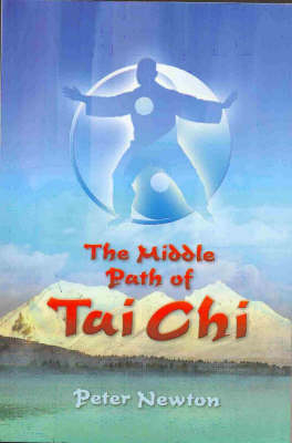 The Middle Way of Tai Chi - Peter Newton
