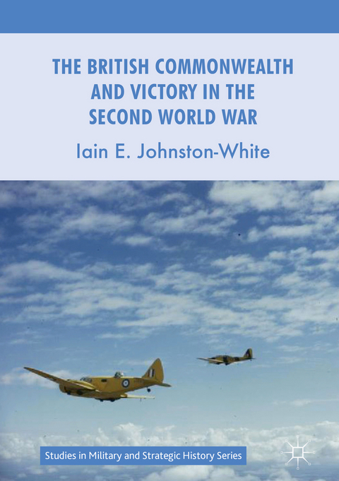 British Commonwealth and Victory in the Second World War -  Iain E. Johnston-White