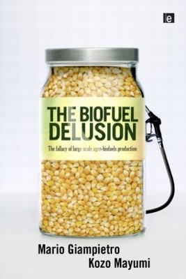 The Biofuel Delusion - Mario Giampietro, Kozo Mayumi