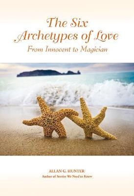 The Six Archetypes of Love - Allan G. Hunter
