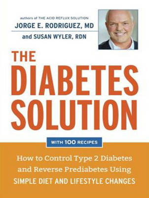 The Diabetes Solution - Jorge R. Rodriguez, Susan Wyler