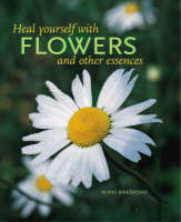 Heal Yourself with Flowers and Other Essences - Nikki Bradford