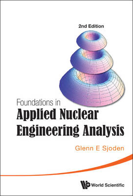 Foundations In Applied Nuclear Engineering Analysis (2nd Edition) - Glenn E Sjoden
