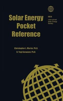 Solar Energy Pocket Reference - Christopher L. Martin, D. Yogi Goswami