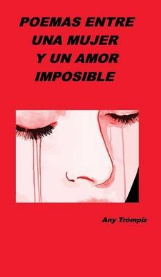 Poemas entre una mujer y un amor imposible - Any Trompiz