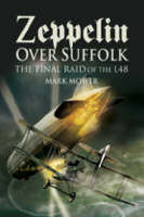 Zeppelin Over Suffolk: the Final Raid of L48 - Mark Mower