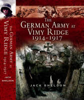 The German Army on Vimy Ridge 1914-1917 - Jack Sheldon