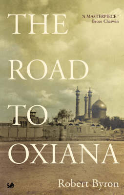 The Road To Oxiana - Robert Byron