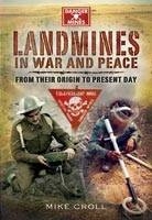 Landmines in War and Peace: from Their Origin to the Present Day - Mike Croll