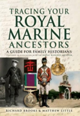 Tracing Your Royal Marine Ancestors - Richard Brooks, Matthew Little