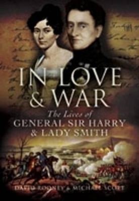 In Love and War: the Lives of General Harry and Lady Smith - David Rooney, Michael Scott