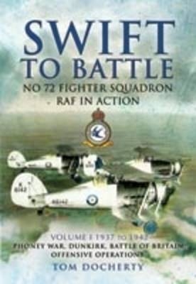 Swift to Battle: No 72 Fighter Squadron Raf in Action: Volume 1 - Tom Docherty