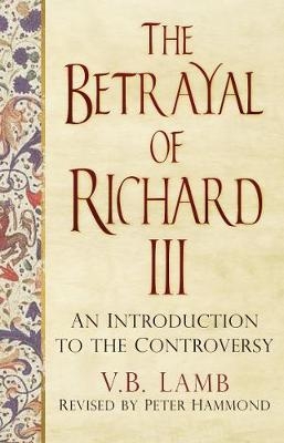 The Betrayal of Richard III - V.B. Lamb