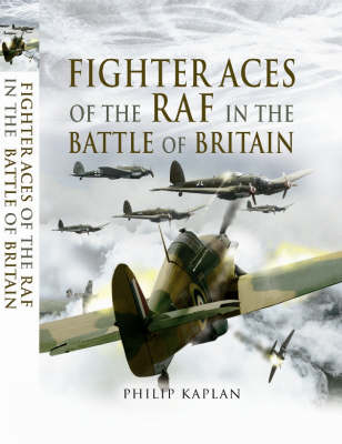 Fighter Aces of the RAF in the Battle of Britain - Philip Kaplan