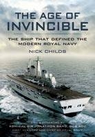 Age of Invincible: The Ship that Defined the Modern Royal Navy - Nick Childs