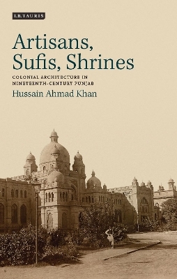 Artisans, Sufis, Shrines - Hussain Ahmad Khan