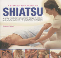 A Step-by-step Guide to Shiatsu - Suzanne Franzen