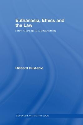 Euthanasia, Ethics and the Law - Richard Huxtable