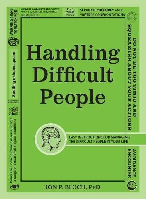 Handling Difficult People -  Jon P Bloch