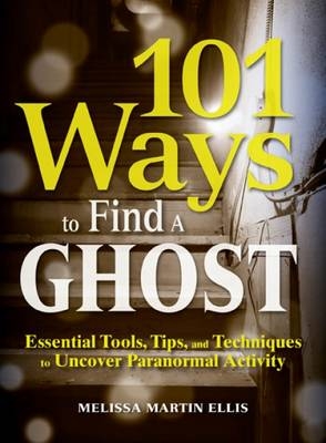 101 Ways to Find a Ghost -  Melissa Martin Ellis