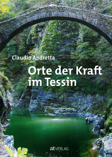 Orte der Kraft im Tessin - Claudio Andretta