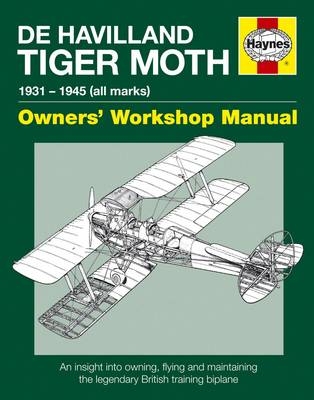De Havilland Tiger Moth 1931-1945 Owner's Workshop Manual - Stephen Slater