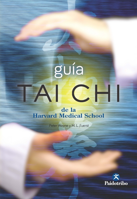 Guía Tai Chi de la Harvard Medical School -  Peter Wayne,  M. L. Fuerst