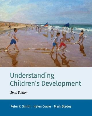 Understanding Children's Development - Peter K. Smith, Helen Cowie, Mark Blades