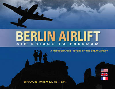 Berlin Airlift: Air Bridge to Freedom - Bruce McAllister