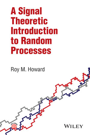 A Signal Theoretic Introduction to Random Processes - Roy M. Howard