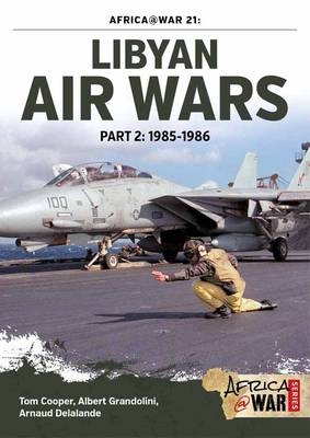 Libyan Air Wars Part 2: 1985-1986 - Tom Cooper, Albert Grandolini