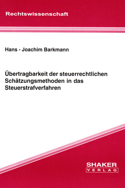 Übertragbarkeit der steuerrechtlichen Schätzungsmethoden in das Steuerstrafverfahren - Hans J Barkmann