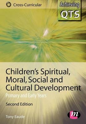 Children′s Spiritual, Moral, Social and Cultural Development - Tony Eaude